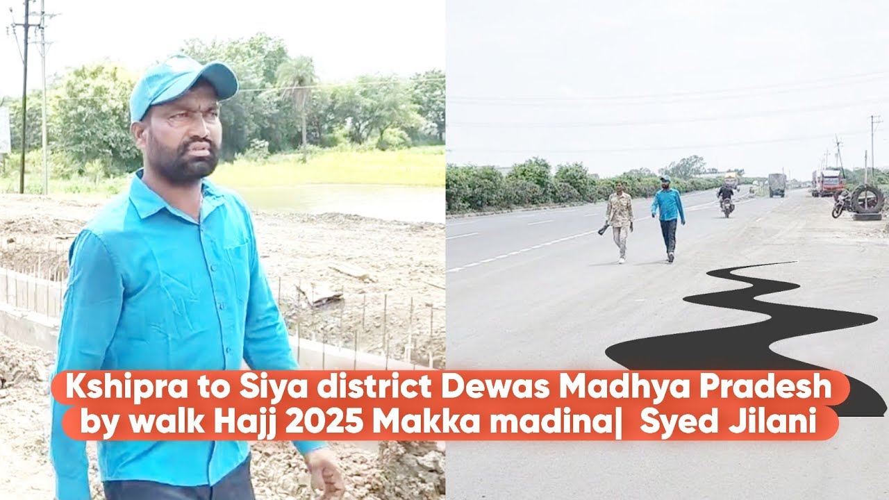Kshipra to Siya district Dewas Madhya Pradesh by walk Hajj 2025 Makka madina | Syed Jilani Shahapur