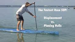 The Fastest Race SUP: Displacement vs. Planing Hull Stand Up Paddle boards