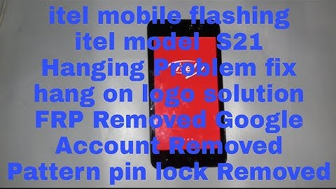 itel S21 flashing hanging Problem solution& hang on logo patter Pic lock Removed