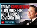 Trump Considering Elon Musk For White House Advisory Role After Dems REJECTED Elon