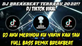 DJ AKU MERINDU KU YAKIN KAU TAU FULL BASS REMIX BREAKBEAT || DJ TIKTOK VIRAL TERBARU 2022