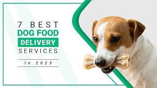 7 Best Dog Food Delivery Services In 2023