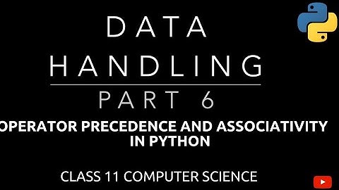 #6 Operator Precedence and Associativity in Python | Data Handling | Class 11 Computer Science