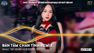 Bán Tấm Chân Tình Remix Hot TikTok - Qua Đêm Nay Ngày Mai Chia Tay Remix | Nhạc Trẻ Remix Hot TikTok