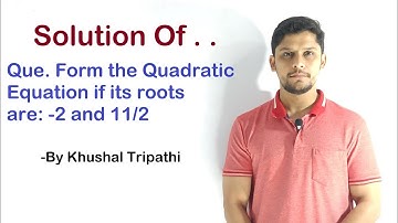 Form the Quadratic Equation if its roots are: -2 and 11/2