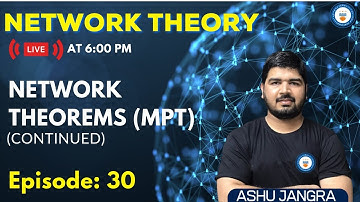 Network Theorems in AC (MPT) | Lec 30 | Network Theory | GATE/ESE 2022 | Ashu sir