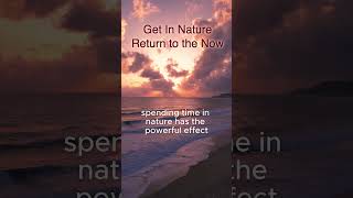 Return to the Now by Getting In Nature