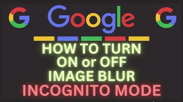 How to Turn On Or Off Google SafeSearch Image Blur While Browsing In Incognito Mode