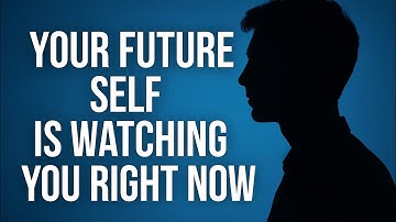 Your future self is watching you right now