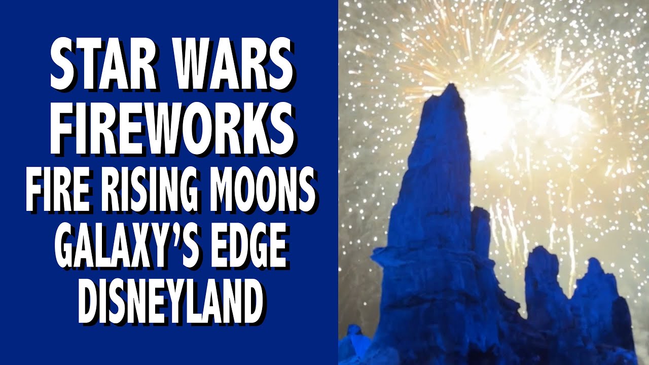 Star Wars Fireworks Fire of the Rising Moons Galaxy's Edge Disneyland ...