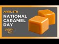 National caramel day  april 5th  national day calendar