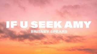 Britney Spears - If U Seek Amy (Lyrics)