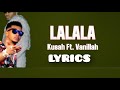 Kusah ft Vanillah Lalala (official lyrics Video)