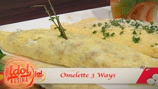 Idol sa Kusina: Omelette - 3 ways