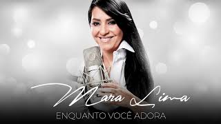 Mara Lima - Enquanto Você Adora