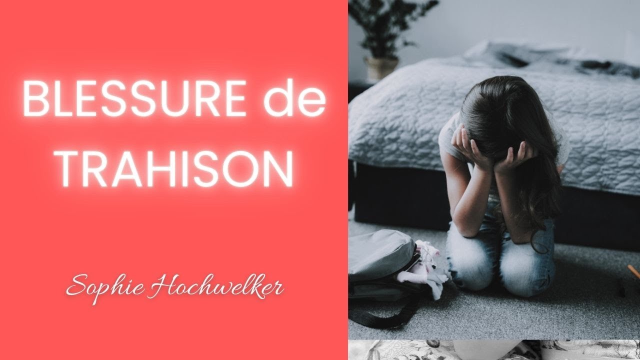 La BLESSURE de TRAHISON (blessures émotionnelles) - YouTube