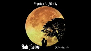 Psynchaz - Nah Leave ft. Ellie B (Official Audio)