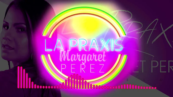 Margaret Perez- LA PRAXIS (women edition)