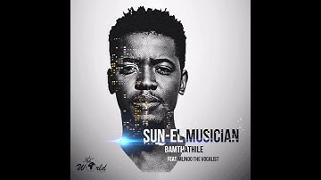Sun-EL Musician Feat. Mlindo - Bamthathile