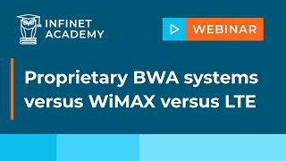 Webinar: Proprietary BWA systems versus WiMAX versus LTE