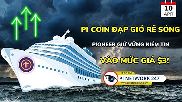 [Pi Network 247] Pi Coin Đạp Gió Rẽ Sóng, Pioneer Giữ Vững Niềm Tin Vào Mức Giá $3!