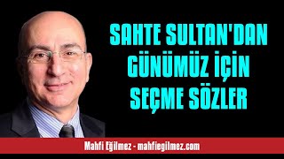 Mahfi̇ Eği̇lmez Sahte Sultandan Günümüz İçi̇n Seçme Sözler - Sesli̇ Köşe Yazisi