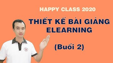Thiết kế bài giảng Elearning Lớp học hạnh phúc buổi 2