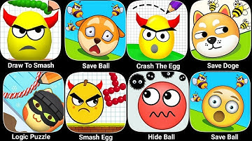Draw To Smash, Hide Ball, Crash The Egg, Save Doge, Logic Puzzle, Smash Egg, Save Ball, Save Ball