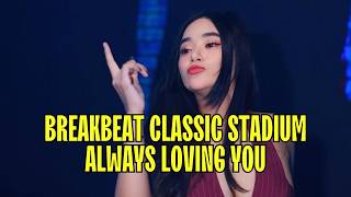 Dj Breakbeat Classic Stadium Buat Para Suhu  Always Loving You Bkb Remix Terbaru  Bass 2026