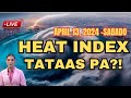 HEAT INDEX, TATAAS PA?‼️ BAGYO UPDATE TODAY ‼️ APRIL 13, 2024‼️
