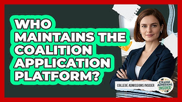 Who Maintains The Coalition Application Platform? - College Admissions Insider
