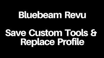 Bluebeam Revu - Save Custom Tools & Replace Profile