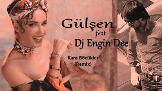 Gülşen feat Dj Engin Dee - Kara Böcükler / Remix
