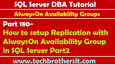 SQL DBA Tutorial 180-How to setup Replication with AlwaysOn Availability Group in SQL Server P2