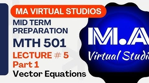 MTH 501 | Lecture 05 P1 | Vector Equations | BS Maths Semester 04 