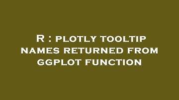 R : plotly tooltip names returned from ggplot function