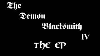 The Demon Blacksmith IV - The EP [Full Album]