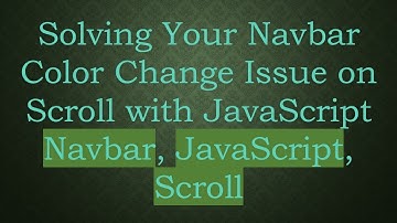 Solving Your Navbar Color Change Issue on Scroll with JavaScript Navbar, JavaScript, Scroll
