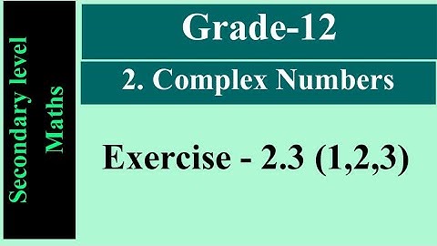 Grade-12 | Chapter-2 | Complex Numbers | Exercise - 2.3(1,2,3)