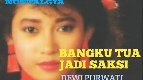 LAGU KENANGAN...BANGKU TUA JADI SAKSI By Dewi Purwati (Lirik)