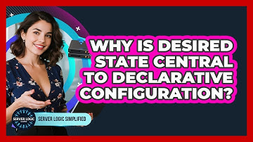 Why Is Desired State Central To Declarative Configuration?