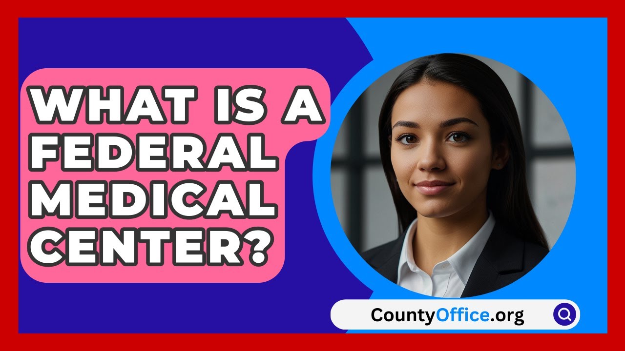 What Is A Federal Medical Center? - CountyOffice.org