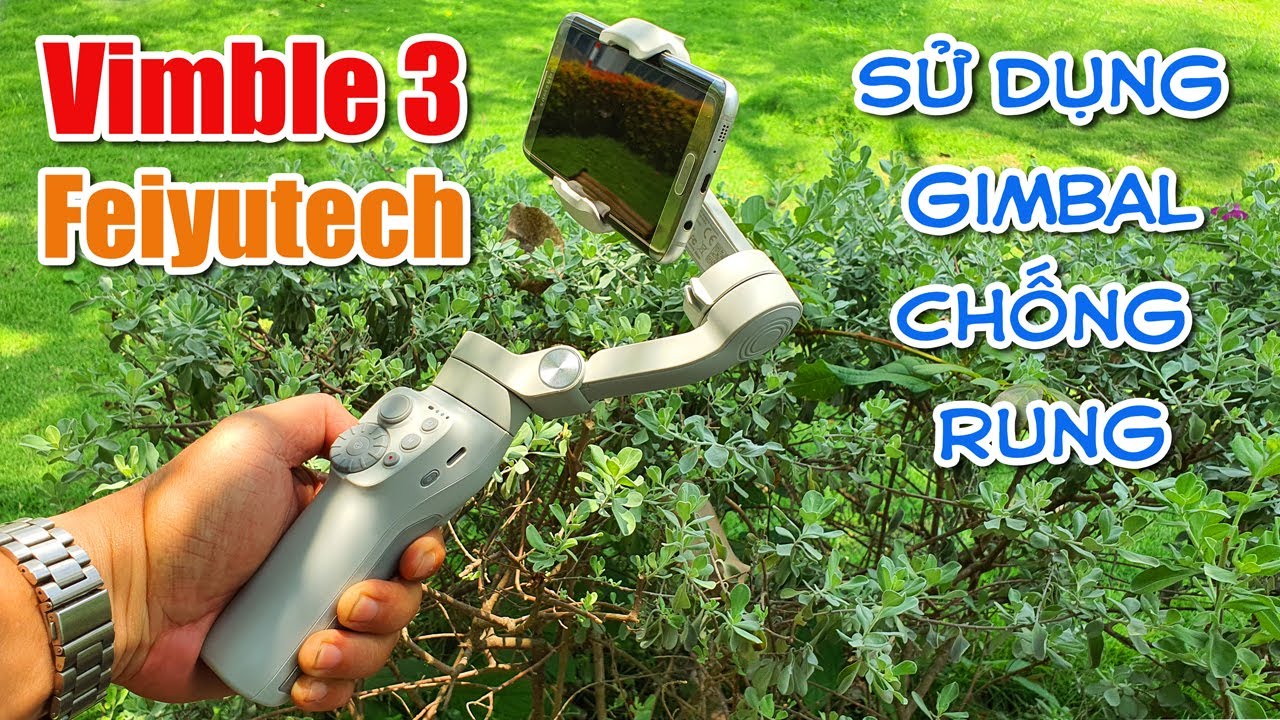 Hướng dẫn sử dụng Gimbal chống rung cho ĐT – Vimbal 3 của Hãng FeiyuTech