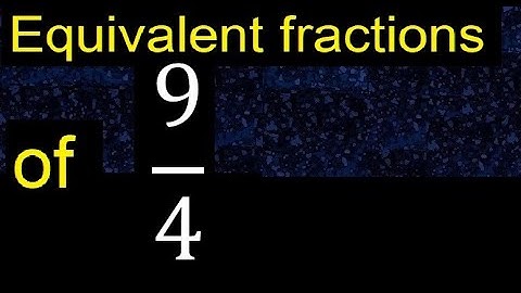 Equivalent fraction of 9/4 , what are they, examples