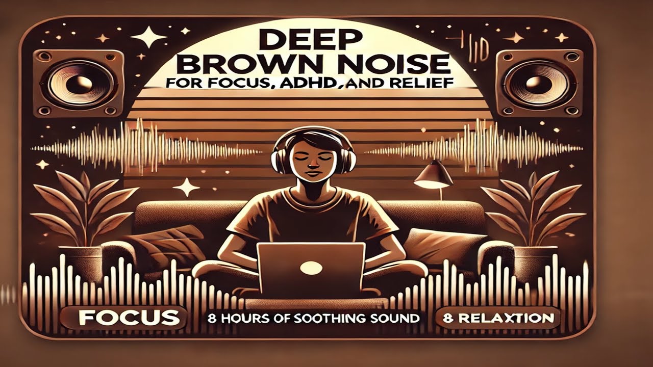 Deep Brown Noise for Focus, ADHD Relief, and Relaxation, 8 Hours of ...