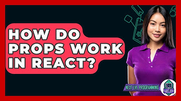 How Do Props Work In React? - Next LVL Programming