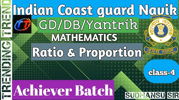 Indian Coast guard Navik (DB/GD/Yantrik) Math || Ratio & Proportion part-1||Class-4||By-Sudhansu sir