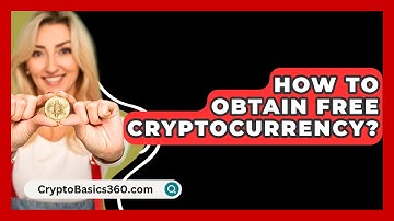 How to Obtain Free Cryptocurrency? - CryptoBasics360.com