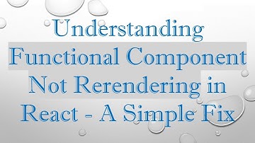 Understanding Functional Component Not Rerendering in React - A Simple Fix