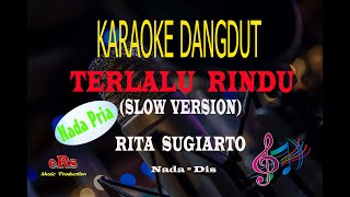 Karaoke Terlalu Rindu Slow Nada Pria - Rita Sugiarto (Karaoke Dangdut Tanpa Vocal)